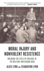 Image for Moral injury and nonviolent resistance  : breaking the cycle of violence in the military and behind bars