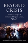 Image for Beyond Crisis : After the Collapse of Institutional Hope in Greece, What?