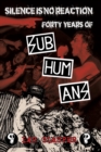 Image for Silence is no reaction  : forty years of Subhumans