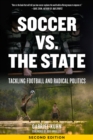 Image for Soccer vs. the state  : tackling football and radical politics