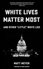 Image for White Lives Matter Most: And Other &#39;little&#39; White Lies