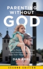 Image for Parenting Without God : How to Raise Moral, Ethical, and Intelligent Children, Free from Religious Dogma: Second Edition