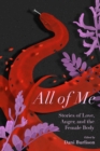 Image for All of me: stories of love, anger, and the female body