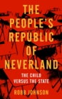 Image for The People&#39;s Republic of Neverland  : the child versus the state