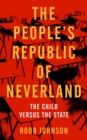 Image for The People&#39;s Republic Of Neverland: State Education VS. The Child