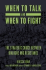 Image for When to talk and when to fight  : the strategic choice between dialogue and resistance