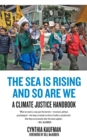 Image for The Sea Is Rising And So Are We: A Climate Justice Handboook
