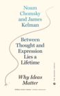 Image for Between Thought And Expression Lies A Lifetime: Why Ideas Matter