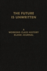 Image for The Future Is Unwritten : A Working Class History Blank Journal