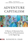 Image for Adventure capitalism  : a history of libertarian exit, from the era of decolonization to the digital age