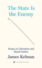 Image for The state is your enemy  : essays on liberation and racial justice