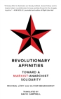 Image for Revolutionary affinities  : towards a Marxist anarchist solidarity