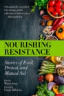 Image for Nourishing resistance  : stories of food, protest and mutual aid