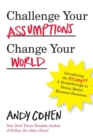 Image for Challenge Your Assumptions, Change Your World