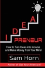 Image for IDEApreneur : How to Turn Ideas into Income and Make Money from Your Mind