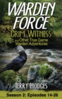 Image for Warden Force : Grim Witness and Other True Game Warden Adventures: Episodes 14-26