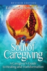 Image for The Soul of Caregiving (Revised Edition) : A Caregiver&#39;s Guide to Healing and Transformation