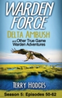 Image for Warden Force : Delta Ambush and Other True Game Warden Adventures: Episodes 50-62