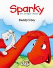 Image for Sparky the Dragon-Horse: Daddy&#39;s Boy