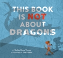 Image for This Book Is Not About Dragons