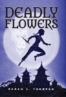 Image for Deadly Flowers : A Ninja&#39;s Tale