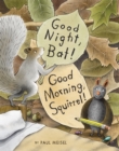 Image for Good Night, Bat! Good Morning, Squirrel!