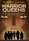 Image for Warrior Queens : True Stories of Six Ancient Rebels Who Slayed History