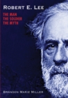 Image for Robert E. Lee : The Man, the Soldier, the Myth
