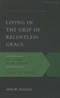 Image for Living in the Grip of Relentless Grace