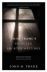 Image for John Frame&#39;s Selected Shorter Writings Volume 3
