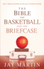 Image for Bible, The Basketball, and The Briefcase
