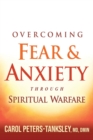 Image for Overcoming Fear And Anxiety Through Spiritual Warfare