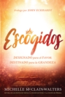 Image for Escogidos: Designado para el favor, destinado para la grandeza / Chosen: Appoint ed for Favor, Destined for Greatness