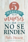 Image for 5 habitos de las mujeres que no se rinden / 5 Habits of Women Who Don&#39;t  Quit