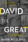 Image for David the great: deconstructing the man after God&#39;s own heart