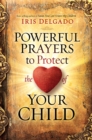 Image for Powerful Prayers to Protect the Heart of Your Child