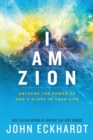 Image for I am Zion  : unleash the power of God&#39;s glory in your life