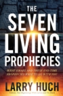 Image for The seven living prophecies  : what Israel and end-time prophecies have to do with you