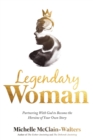 Image for Legendary woman  : partnering with God to become the heroine of your own story