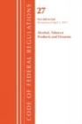 Image for Code of Federal Regulations, Title 27 Alcohol Tobacco Products and Firearms 400-End, Revised as of April 1, 2017