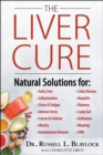 Image for The liver cure  : natural solutions for liver health to target symptoms of fatty liver disease, autoimmune diseases, diabetes, inflammation, stress &amp; fatigue, skin conditions, and many more