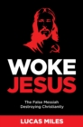 Image for Woke Jesus  : the false messiah destroying Christianity