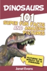 Image for Dinosaurs: 101 Super Fun Facts And Amazing Pictures (Featuring The World&#39;s Top 16 Dinosaurs)