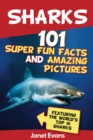 Image for Sharks: 101 Super Fun Facts And Amazing Pictures (Featuring The World&#39;s Top 10 Sharks)
