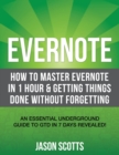Image for Evernote : How to Master Evernote in 1 Hour &amp; Getting Things Done Without Forgetting. ( an Essential Underground Guide to Gtd in