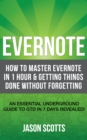 Image for Evernote: How to Master Evernote in 1 Hour &amp; Getting Things Done Without Forgetting. ( An Essential Underground Guide To GTD In 7 Days Revealed! )