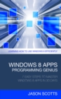 Image for Windows 8 Apps Programming Genius: 7 Easy Steps To Master Windows 8 Apps In 30 Days: Learning How to Use Windows 8 Efficiently