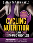Image for Cycling Nutrition : Carb Cycle Super Cheat Sheet to Rapid Weight Loss: A 7 Day by Day Carb Cycle Plan to Your Superior Cycling Nutrition (