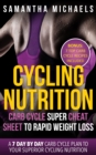 Image for Cycling Nutrition: Carb Cycle Super Cheat Sheet to Rapid Weight Loss: A 7 Day by Day Carb Cycle Plan To Your Superior Cycling Nutrition (Bonus : 7 Top Carb Cycle Recipes Included)