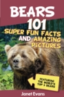Image for Bears : 101 Fun Facts &amp; Amazing Pictures (Featuring The World&#39;s Top 9 Bears)